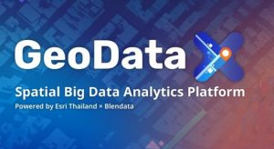 Blendata และ Esri Thailand เปิดตัว “GeoDataX” พลิกโฉมการวิเคราะห์ข้อมูลขนาดใหญ่เชิงพื้นที่